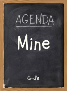Agenda: Mine or G-'ds?