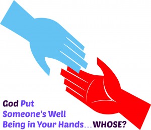 G-d Put Someone's Well Being in Your Hands…Whose?