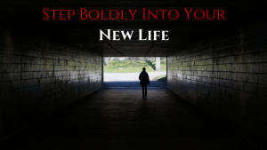 Step Boldly Into Your New Life