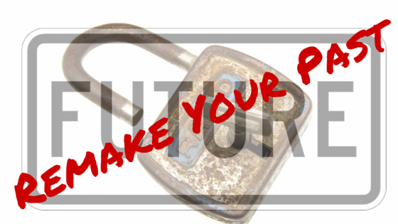 How to Remake Your Past & Unlock the Future