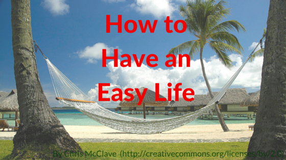 How to Have an Easy Life