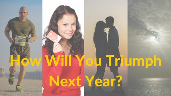 How Will You Triumph Next Year?