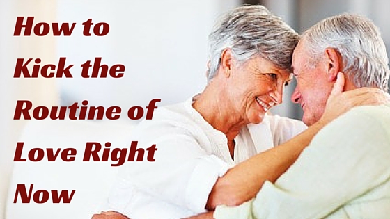 How to Kick the Routine of Love Right Now