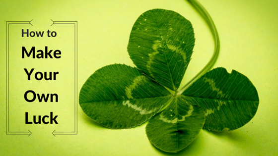 How to Make Your Own Luck