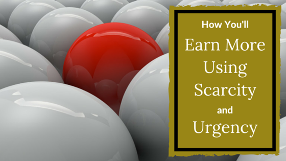 How You'll Earn More Using Scarcity and Urgency (1)