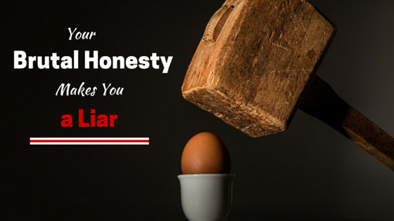 Being Brutally Honest Makes You a Liar