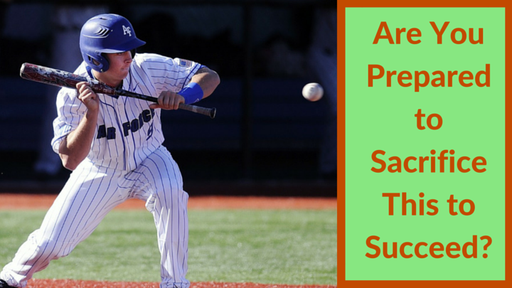 Are You Prepared to Sacrifice This to Succeed-