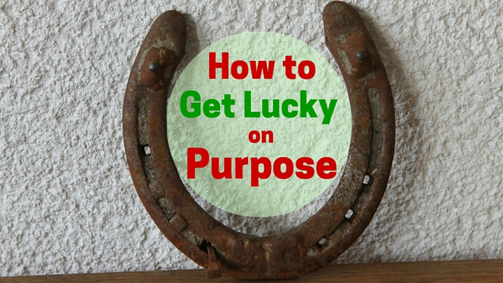 How to Get Lucky on Purpose