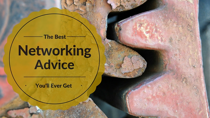 The Best Networking Advice You'll Ever Get