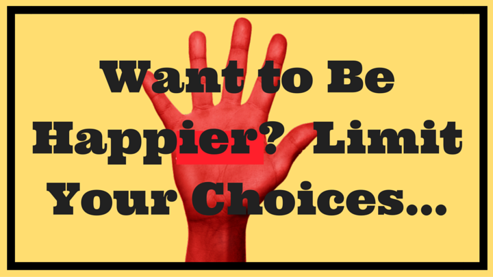 Want to Be Happier- Limit Your Choices …