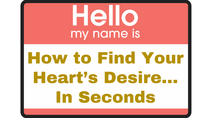 How to Find Your Heart’s Desire…In Seconds
