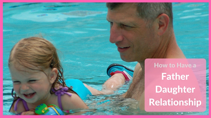 How to Have a Father Daughter Relationship