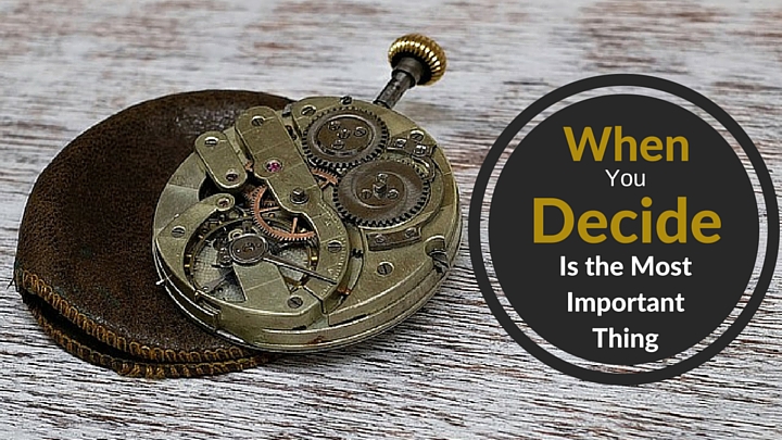 When You Decide Is the Most Important Thing