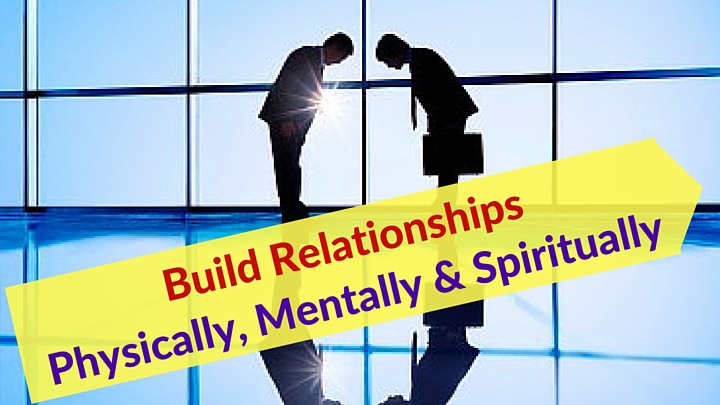Build RelationshipsPhysically, Mentally & Spiritually