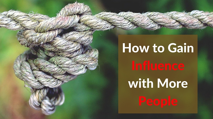 How to Gain Influence with More People