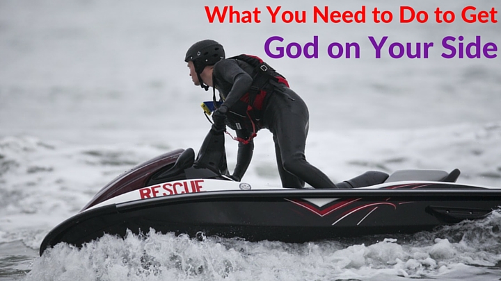 What You Need to Do to Get God on Your Side