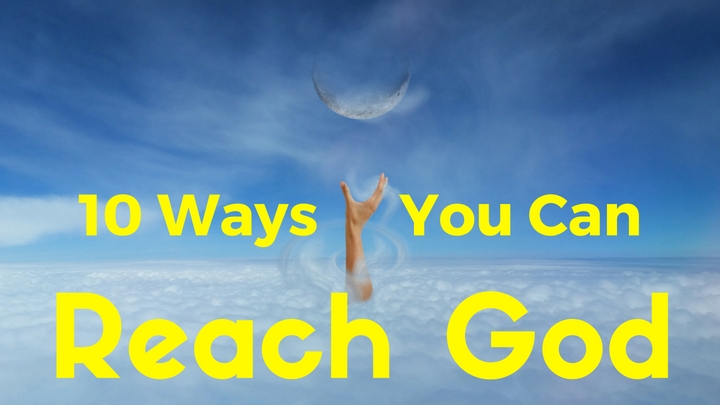 10 Ways You Can Reach God