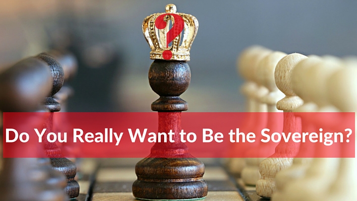 Do You Really Want to Be the Sovereign-