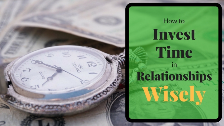 How to Invest Time in Relationships Wisely