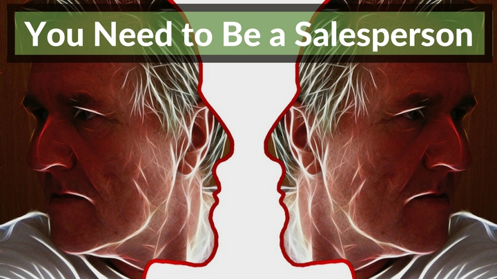 You Need to Be a Salesperson