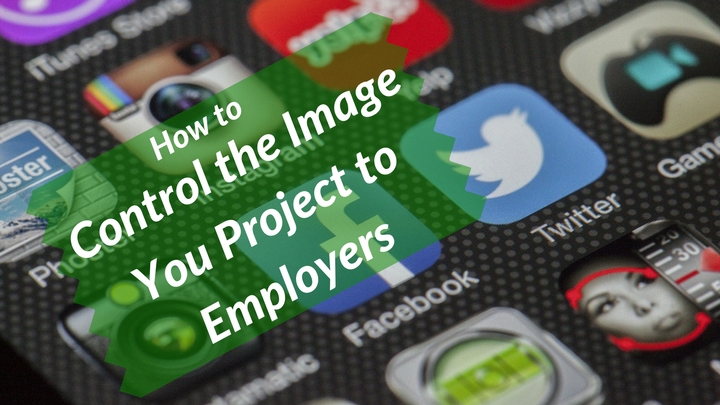 How to Control the Image You Project to Employers
