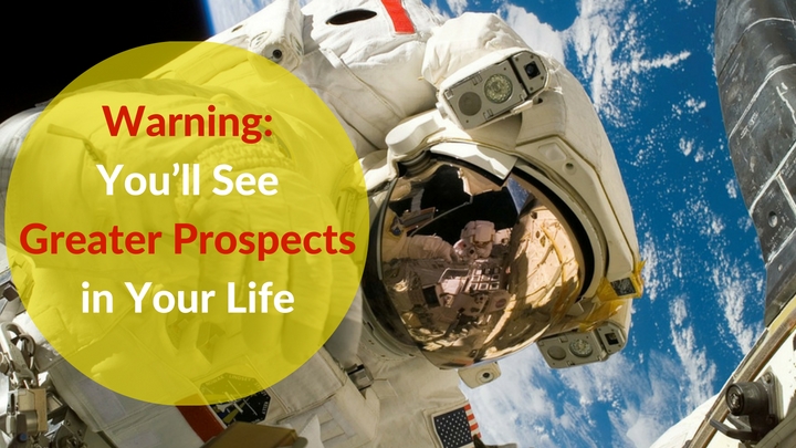 Warning: You’ll See Greater Prospects in Your Life
