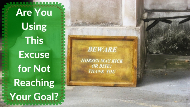 Are You Using This Excuse for Not Reaching Your Goal?