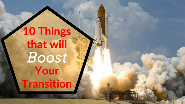 10 Things that will Boost Your Transition