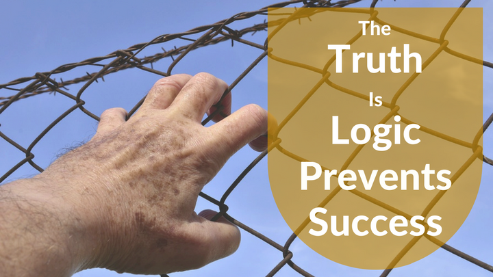 The Truth Is Logic Prevents Success