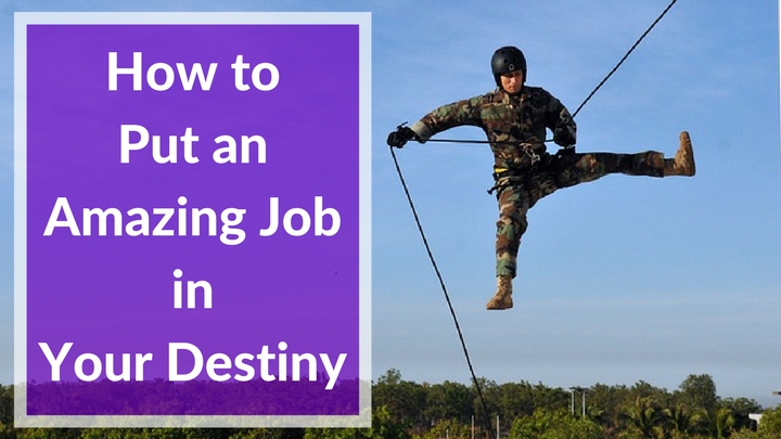 How to Put an Amazing Job in Your Destiny
