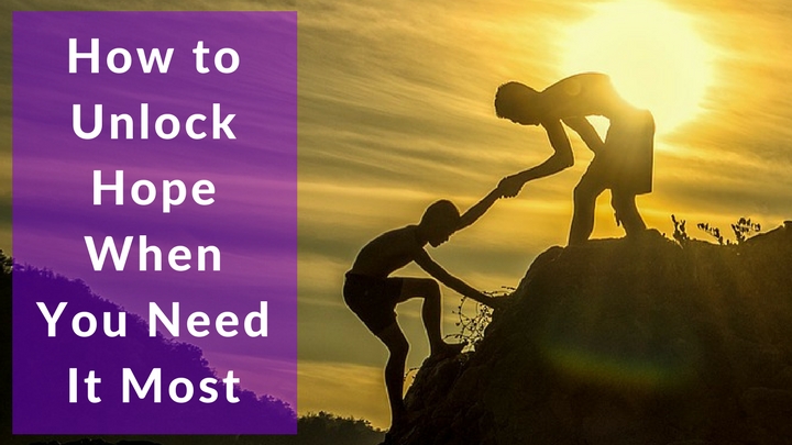 How to Unlock Hope When You Need It Most